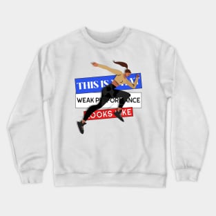 This is what weak performance looks like T-Shirt Crewneck Sweatshirt